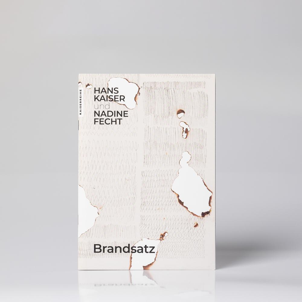 Brandsatz. Hans Kaiser und Nadine Fecht (KAISERREIHE 4), Ausstellungskatalog Museum Wilhelm Morgner, Soest, 2022
