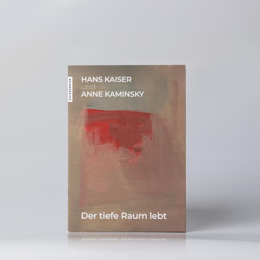 Der tiefe Raum lebt. Hans Kaiser und Anne Kaminsky (KAISERREIHE 6), Ausstellungskatalog Museum Wilhelm Morgner, Soest, 2025